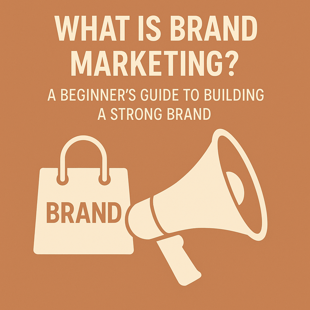 What Is Brand Marketing? A Beginner’s Guide to Building a Strong Brand.