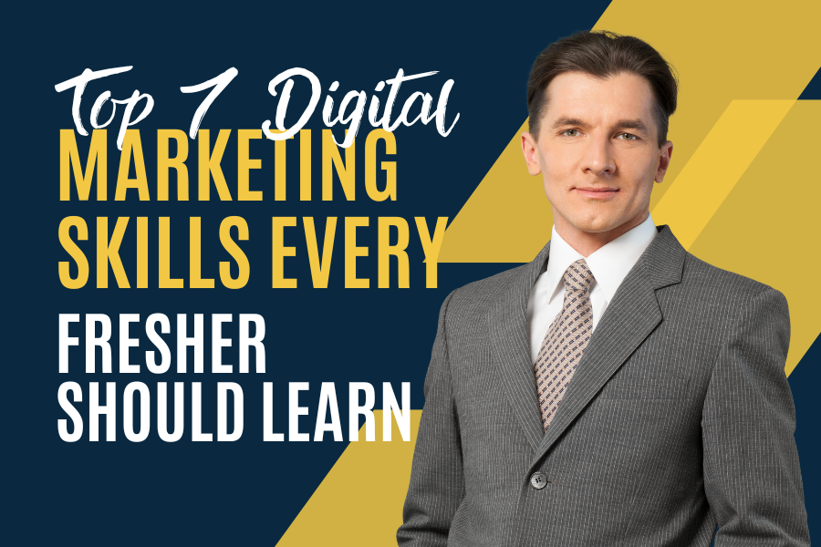 Top 7 Digital Marketing Skills Every Fresher Should Learn
